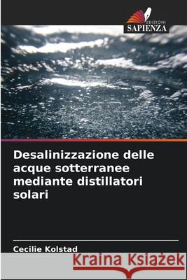 Desalinizzazione delle acque sotterranee mediante distillatori solari Kolstad, Cecilie 9786209169304 Edizioni Sapienza - książka