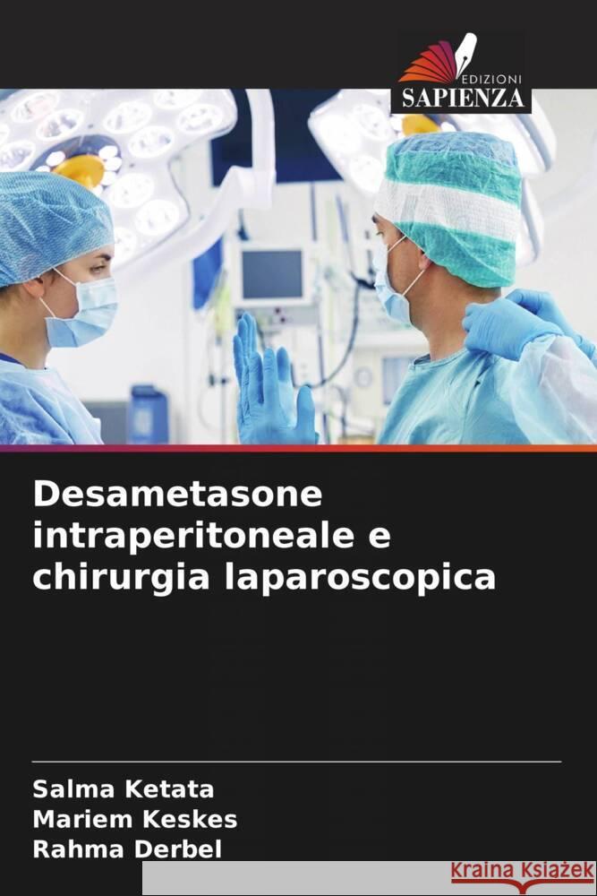 Desametasone intraperitoneale e chirurgia laparoscopica Ketata, Salma, Keskes, Mariem, Derbel, Rahma 9786206327141 Edizioni Sapienza - książka