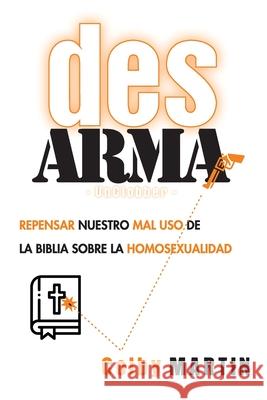 DesARMAr: Repensar nuestro mal uso de la Biblia sobre la Homosexualidad Colby Martin 9781951539481 Juanuno1 Ediciones - książka