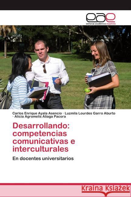 Desarrollando: competencias comunicativas e interculturales Ayala Asencio, Carlos Enrique, Garro Aburto, Luzmila Lourdes, Aliaga Pacora, Alicia Agromelis 9786200389589 Editorial Académica Española - książka