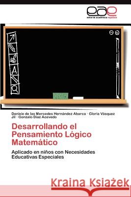 Desarrollando el Pensamiento Lógico Matemático Hern Ndez Abarca, Danixie De Las Merced 9783845492285 Editorial Acad Mica Espa Ola - książka
