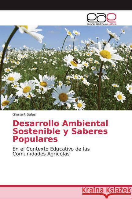 Desarrollo Ambiental Sostenible y Saberes Populares : En el Contexto Educativo de las Comunidades Agrícolas Salas, Gloriant 9786138985587 Editorial Académica Española - książka