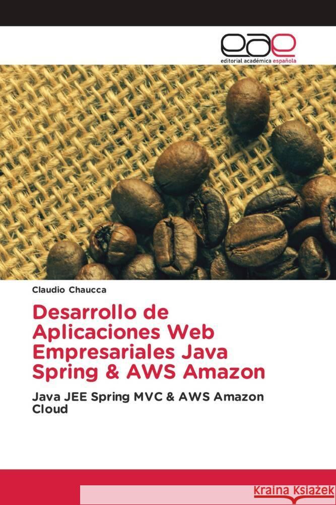 Desarrollo de Aplicaciones Web Empresariales Java Spring & AWS Amazon Chaucca, Claudio 9786203879049 Editorial Académica Española - książka