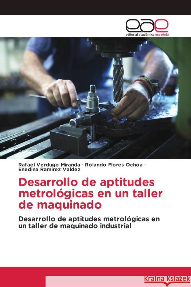 Desarrollo de aptitudes metrológicas en un taller de maquinado Verdugo Miranda, Rafael, Flores Ochoa, Rolando, Ramirez Valdez, Enedina 9783841751423 Editorial Académica Española - książka