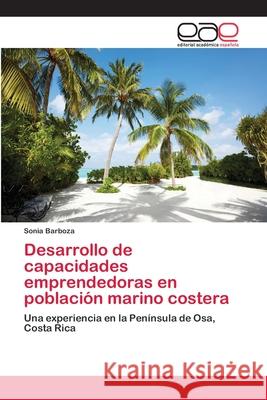 Desarrollo de capacidades emprendedoras en población marino costera Sonia Barboza 9783659066856 Editorial Academica Espanola - książka