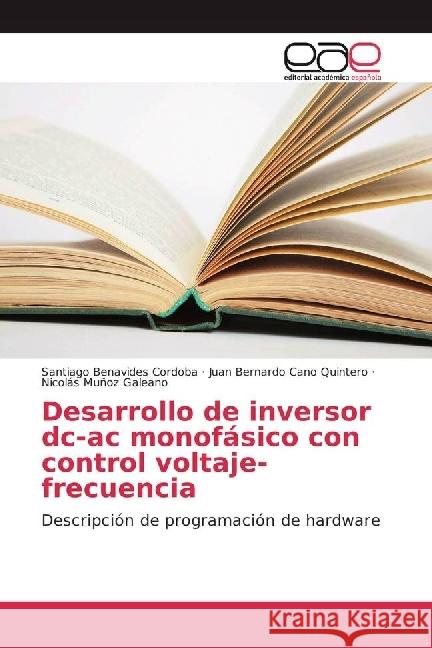 Desarrollo de inversor dc-ac monofásico con control voltaje-frecuencia : Descripción de programación de hardware Benavides Cordoba, Santiago; Cano Quintero, Juan Bernardo; Muñoz Galeano, Nicolás 9783841765758 Editorial Académica Española - książka