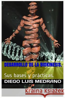 Desarrollo de la Biokinesis.: Sus Bases y Prácticas. Medrano, Diego Luis 9781978416512 Createspace Independent Publishing Platform - książka