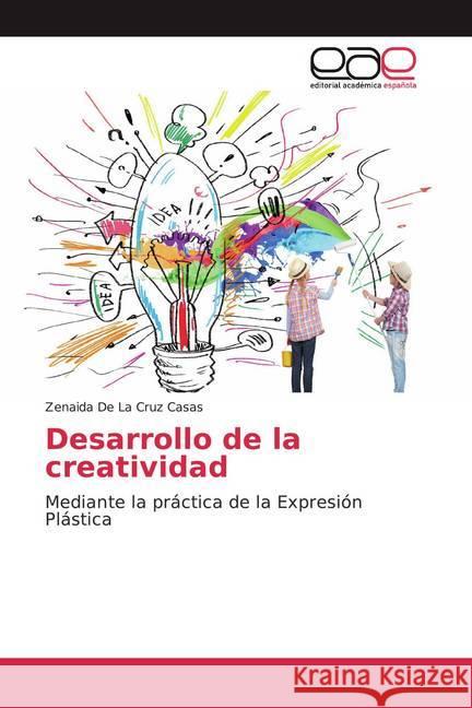 Desarrollo de la creatividad : Mediante la práctica de la Expresión Plástica De La Cruz Casas, Zenaida 9786139438709 Editorial Académica Española - książka