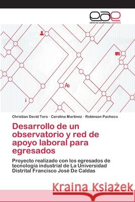 Desarrollo de un observatorio y red de apoyo laboral para egresados Toro, Christian David 9786202249669 Editorial Académica Española - książka