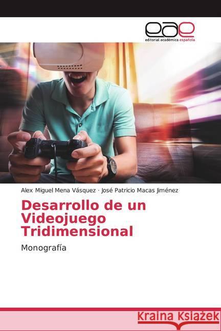 Desarrollo de un Videojuego Tridimensional : Monografía Mena Vásquez, Alex Miguel; Macas Jiménez, José Patricio 9783659069345 Editorial Académica Española - książka