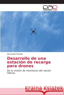 Desarrollo de una estación de recarga para drones Morales, Alessandro 9786202151290 Editorial Académica Española - książka