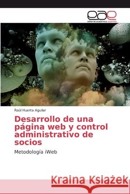 Desarrollo de una página web y control administrativo de socios Huerta Aguilar, Raúl 9786139434381 LAP Lambert Academic Publishing - książka