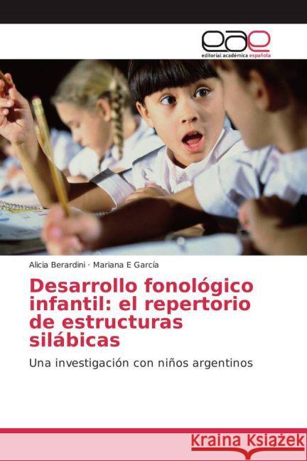 Desarrollo fonológico infantil: el repertorio de estructuras silábicas : Una investigación con niños argentinos Berardini, Alicia; García, Mariana E 9783639602999 Editorial Académica Española - książka