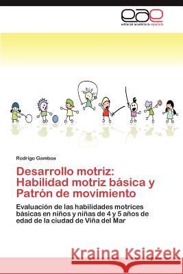 Desarrollo Motriz: Habilidad Motriz Basica y Patron de Movimiento Gamboa, Rodrigo 9783659023989 Editorial Acad Mica Espa Ola - książka