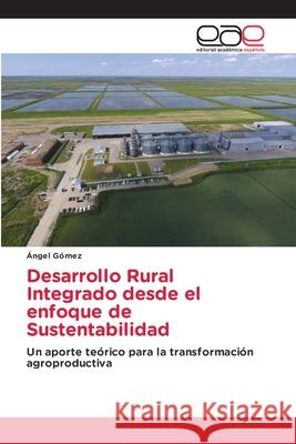 Desarrollo Rural Integrado desde el enfoque de Sustentabilidad Ángel Gómez 9786203032338 Editorial Academica Espanola - książka