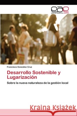 Desarrollo Sostenible y Lugarización González Cruz, Francisco 9786202163606 Editorial Académica Española - książka