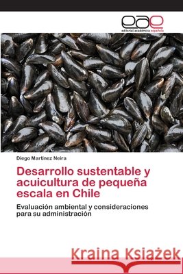 Desarrollo sustentable y acuicultura de pequeña escala en Chile Diego Martinez Neira 9783659067501 Editorial Academica Espanola - książka