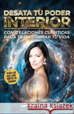 Desata Tu Poder Interior: Constelaciones Cuánticas Para Transformar Tu Vida Mónica Martinez, Johnny Hernandez, Tatiana Castro 9798333535412 Independently Published - książka