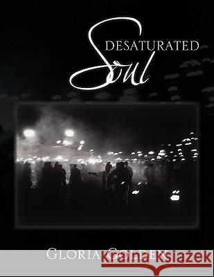 Desaturated Soul Gloria Golden 9781441551597 Xlibris Corporation - książka