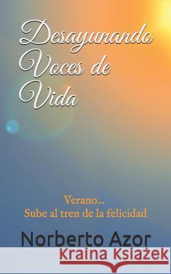 Desayunando Voces de Vida: Verano - Sube al tren de la felicidad Mary Duval Norberto Azor 9781097696994 Independently Published - książka