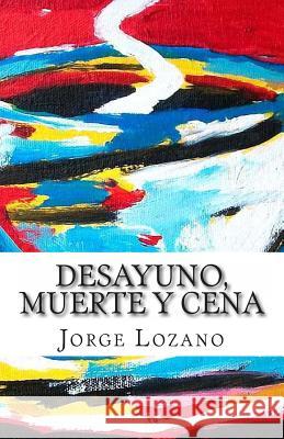 Desayuno, muerte y cena Lozano, Jorge 9781482724929 Createspace - książka