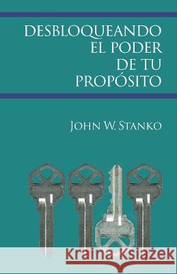 Desbloqueando el Poder de Tu Proposito John W Stanko   9781633602106 Urban Press - książka