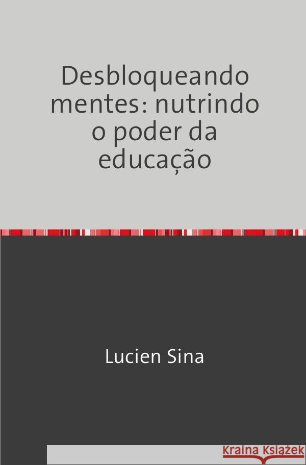 Desbloqueando mentes: nutrindo o poder da educação Sina, Lucien 9783759830746 epubli - książka