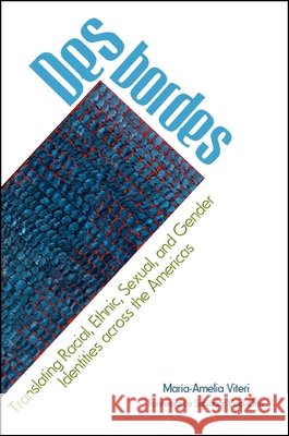 Desbordes: Translating Racial, Ethnic, Sexual, and Gender Identities Across the Americas Maria-Amelia Viteri Salvador Vidal-Ortiz 9781438453347 State University of New York Press - książka