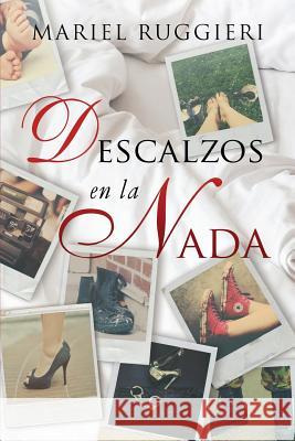 Descalzos en la nada Ruggieri, Mariel 9781976582271 Createspace Independent Publishing Platform - książka