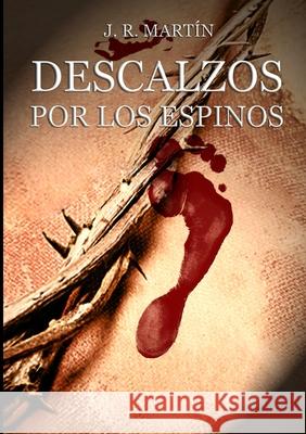 Descalzos por los espinos J R Martín 9781291060225 Lulu.com - książka