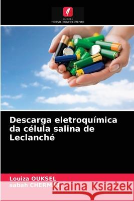 Descarga eletroquímica da célula salina de Leclanché Louiza Ouksel, Sabah Chermat 9786203390780 Edicoes Nosso Conhecimento - książka