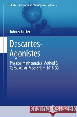 Descartes-Agonistes: Physico-Mathematics, Method & Corpuscular-Mechanism 1618-33 Schuster, John 9789400747456 Springer - książka