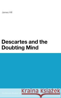 Descartes and the Doubting Mind James Hill 9781441132031 CONTINUUM ACADEMIC PUBLISHING - książka