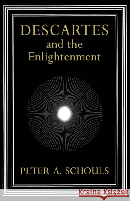 Descartes and the Enlightenment: Volume 13 Peter A. Schouls 9780773510142 McGill-Queen's University Press - książka