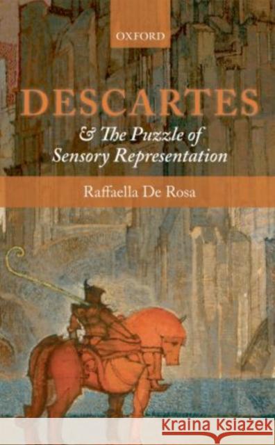 Descartes and the Puzzle of Sensory Representation Raffaella D 9780199686797 Oxford University Press, USA - książka