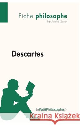 Descartes (Fiche philosophe): Comprendre la philosophie avec lePetitPhilosophe.fr Lepetitphilosophe, Aurélie Garon 9782808001366 Lepetitphilosophe.Fr - książka