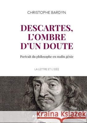 Descartes, l'ombre d'un doute - Portrait du philosophe en malin g?nie: Portrait du philosophe en malin g?nie Christophe Bardyn 9782200631253 Armand Colin - książka
