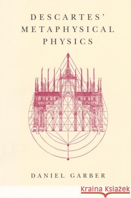 Descartes' Metaphysical Physics Daniel Garber 9780226282190 University of Chicago Press - książka