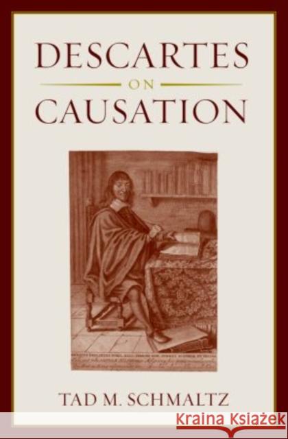 Descartes on Causation Tad M. Schmaltz 9780199958504 Oxford University Press, USA - książka
