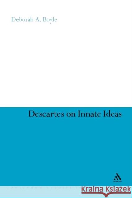 Descartes on Innate Ideas Deborah A. Boyle Deborah a. Boyle 9781441102874 Continuum - książka