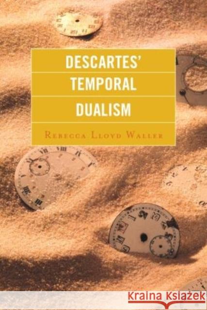 Descartes' Temporal Dualism Rebecca Lloy 9780739175224 Lexington Books - książka