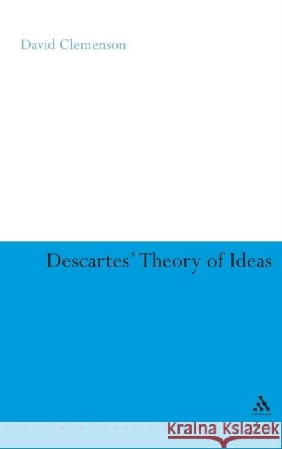 Descartes' Theory of Ideas David Clemenson 9780826487735 Continuum International Publishing Group - książka