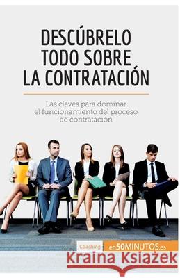 Descúbrelo todo sobre la contratación: Las claves para dominar el funcionamiento del proceso de contratación 50minutos 9782806291653 5minutos.Es - książka