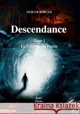 Descendance - Tome I: La Confrérie du Passée Borcan, Olscar 9782322233342 Books on Demand - książka
