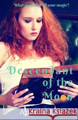 Descendant of the Moon April S. Lee Bruce Sheuring 9781533630643 Createspace Independent Publishing Platform - książka