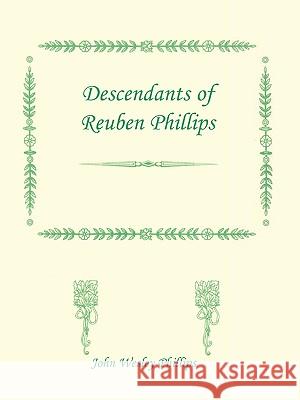 Descendants of Reuben Phillips John Wesley Phillips 9780788403903 Heritage Books - książka