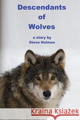 Descendants of Wolves Steve Holmes 9781544923567 Createspace Independent Publishing Platform - książka