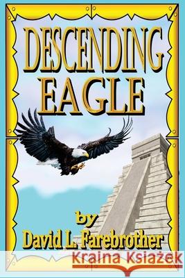 Descending Eagle: The Deaths of Moctezuma, Cuitláhuac and Cuauhtémoc Farebrother, David L. 9781731065674 Independently Published - książka
