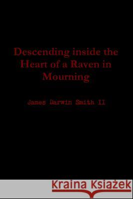 Descending inside the Heart of a Raven in Mourning James Darwin Smit 9781304850379 Lulu.com - książka