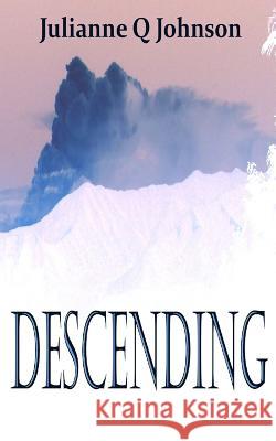 Descending: Love and Survival in the Rocky Mountains Julianne Q. Johnson 9781541226678 Createspace Independent Publishing Platform - książka